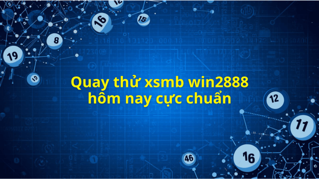 Quay thử XSMB win2888 miễn phí - Quay thử miền bắc hôm nay